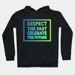 Respect the Past, Celebrate the Future" Apparel and Accessories Hoodie